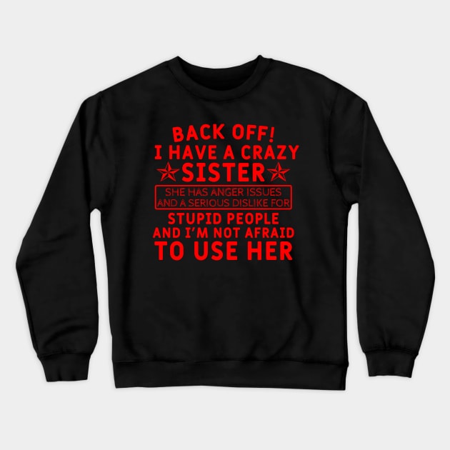 Back Off! I Have a Crazy Sister Crewneck Sweatshirt by Yyoussef101